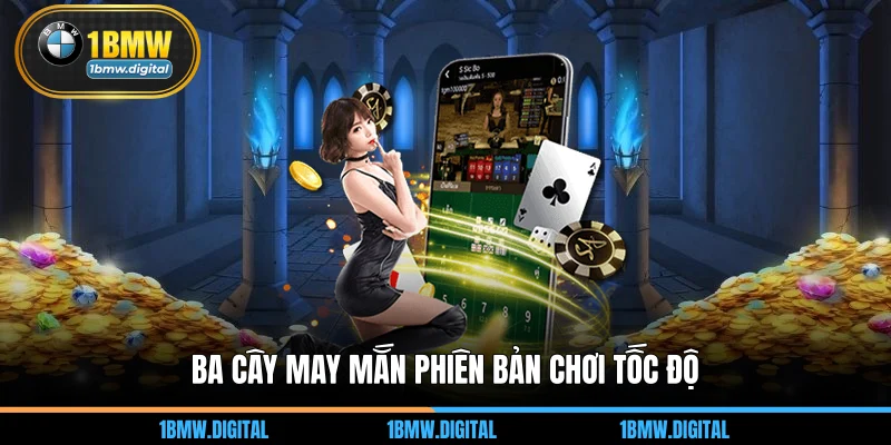Ba cây may mắn phiên bản chơi tốc độ