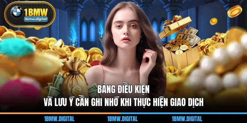 Bảng điều kiện và lưu ý cần ghi nhớ khi thực hiện giao dịch