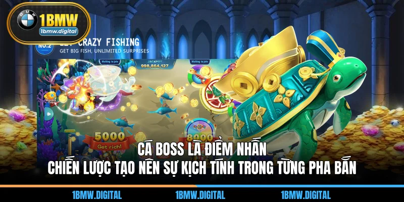 Cá boss là điểm nhấn chiến lược tạo nên sự kịch tính trong từng pha bắn