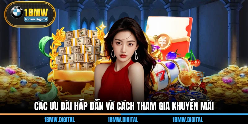 Các ưu đãi hấp dẫn và cách tham gia khuyến mãi 