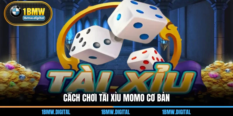 Cách chơi tài xỉu momo cơ bản