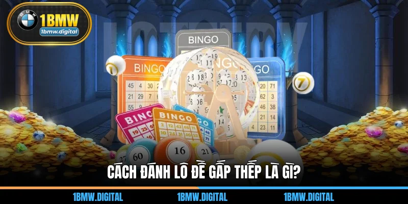 Cách đánh lô đề gấp thếp là gì?
