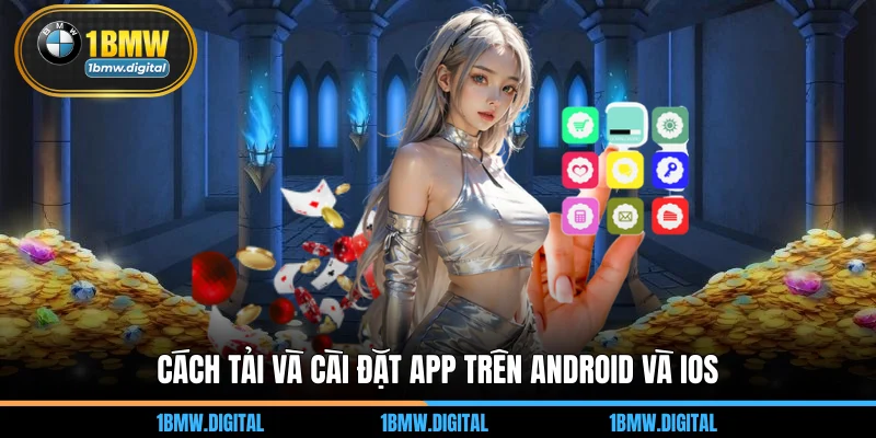 Cách tải và cài đặt app trên Android và iOS