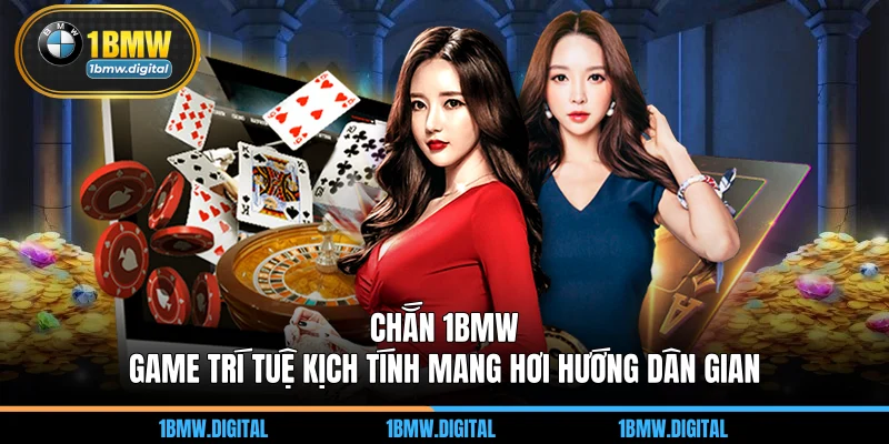 Chắn 1BMW – Game Trí Tuệ Kịch Tính Mang Hơi Hướng Dân Gian