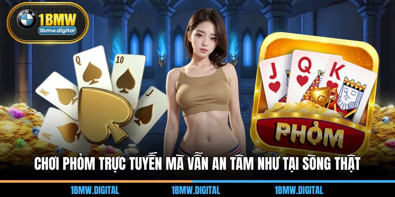 Chơi phỏm trực tuyến mà vẫn an tâm như tại sòng thật