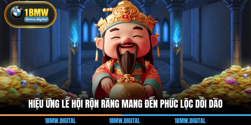 Hiệu ứng lễ hội rộn ràng mang đến phúc lộc dồi dào