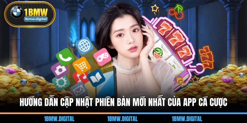 Hướng dẫn cập nhật phiên bản mới nhất của app cá cược 