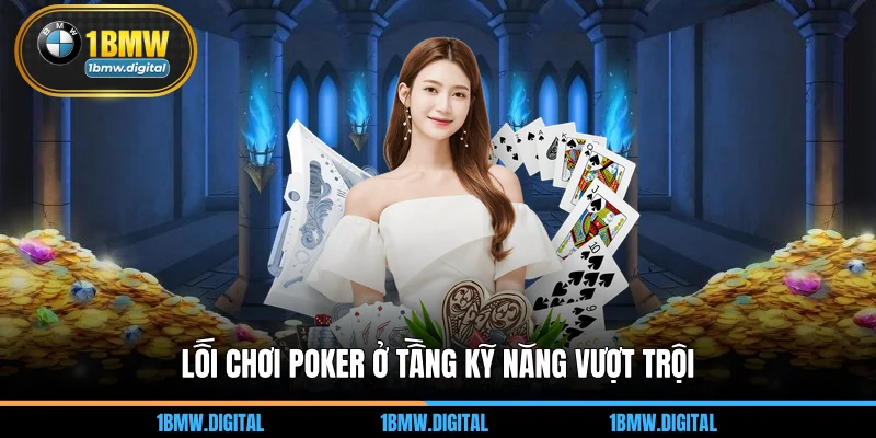 Lối chơi poker ở tầng kỹ năng vượt trội