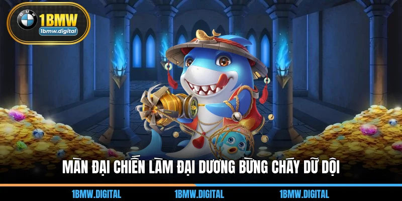Màn đại chiến làm đại dương bừng cháy dữ dội