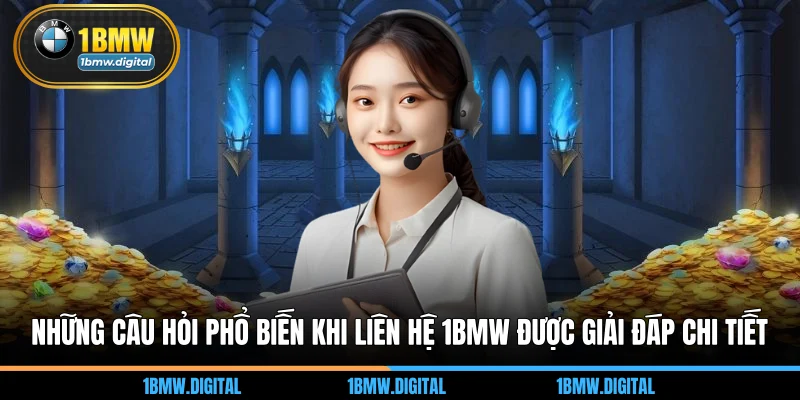 Những câu hỏi phổ biến khi liên hệ 1BMW được giải đáp chi tiết