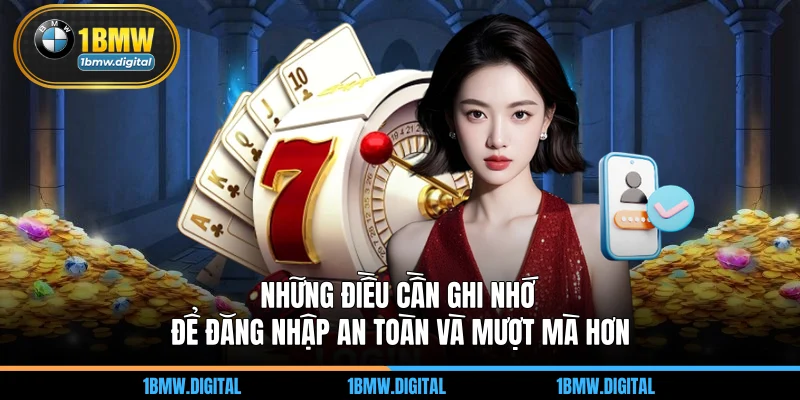Những điều cần ghi nhớ để đăng nhập an toàn và mượt mà hơn