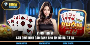 Phỏm 1BMW – Sân Chơi Đỉnh Cao Dành Cho Tín Đồ Bài Tá lả