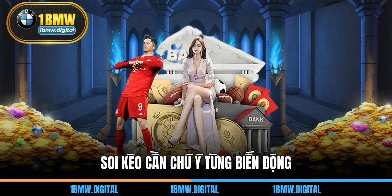 Soi kèo cần chú ý từng biến động