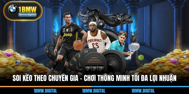 Soi Kèo Theo Chuyên Gia - Chơi Thông Minh Tối Đa Lợi Nhuận