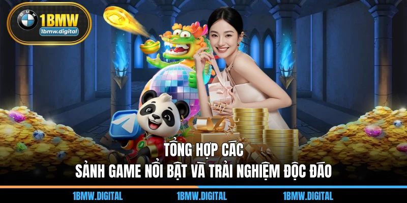 Tổng hợp các sảnh game nổi bật và trải nghiệm độc đáo