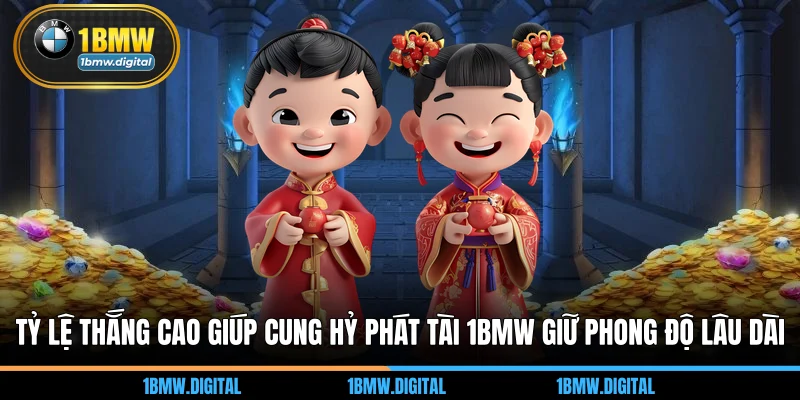 Tỷ lệ thắng cao giúp cung hỷ phát tài 1BMW giữ phong độ lâu dài