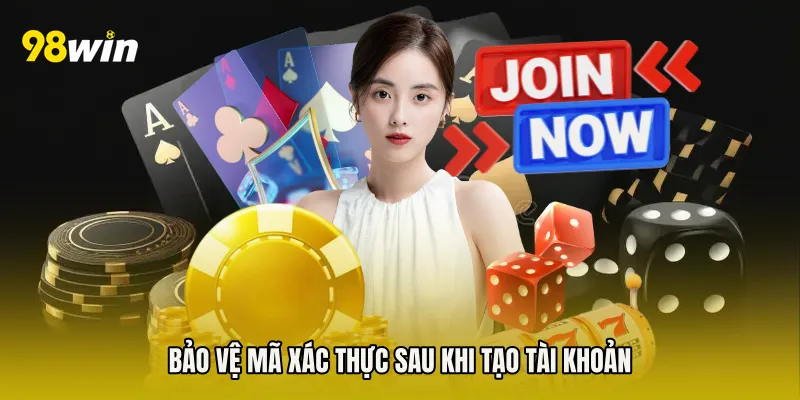 Bảo vệ mã xác thực sau khi tạo tài khoản