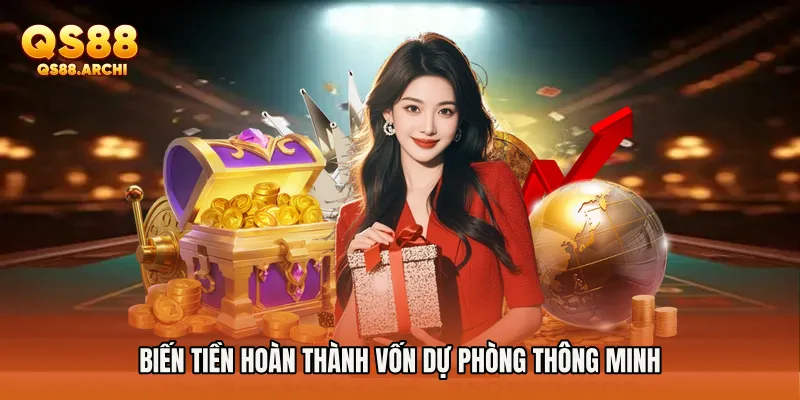 Biến tiền hoàn thành vốn dự phòng thông minh