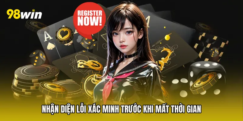 Nhận diện lỗi xác minh trước khi mất thời gian