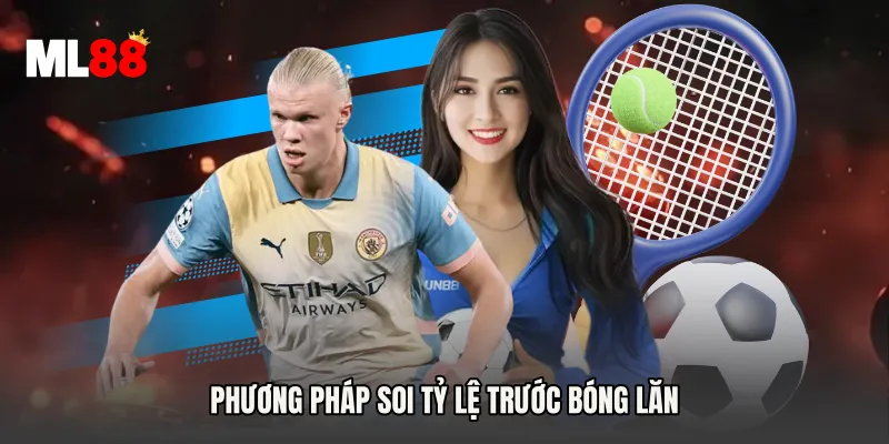 Phương pháp soi tỷ lệ trước bóng lăn